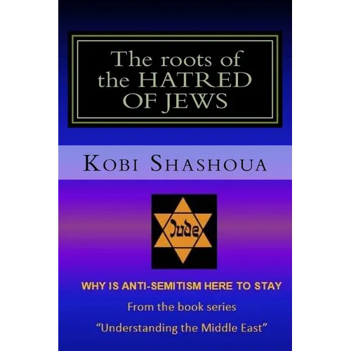 The roots of the HATRED OF JEWS: Why ANTI-SEMITISM here to stay