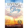 Living for His Glory: Strengthen Your Faith As You Find Hope and Purpose in Life's Seemingly Insurmountable Challenges