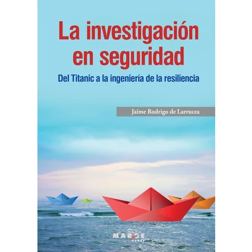 La investigación en seguridad. Del Titanic a la ingeniería de la resiliencia - Paperback
