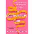 The Menopause Gut: Balance Your Microbiome to Reclaim Your Health in Midlife and Beyond