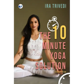 The 10-Minute Yoga Solution: From busy to balanced in just 10 minutes