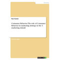 Consumer Behavior. The role of Consumer Behavior in marketing strategy in the 3 marketing stimuli