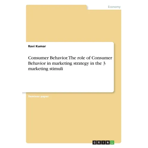 Consumer Behavior. The role of Consumer Behavior in marketing strategy in the 3 marketing stimuli