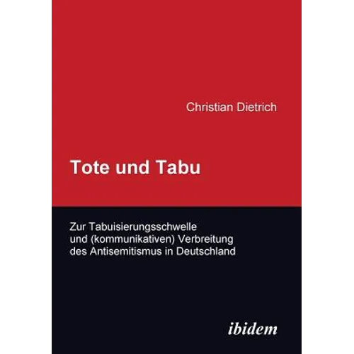 Tote und Tabu. Zur Tabuisierungsschwelle und (kommunikativen) Verbreitung des Antisemitismus in Deutschland.