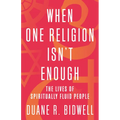 When One Religion Isn't Enough: The Lives of Spiritually Fluid People