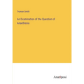 An Examination of the Question of Anaethesia