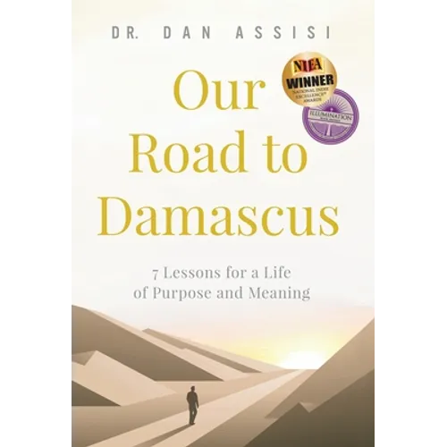 Our Road to Damascus: 7 Lessons for a Life of Purpose and Meaning