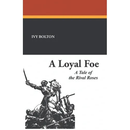 A Loyal Foe: A Tale of the Rival Roses