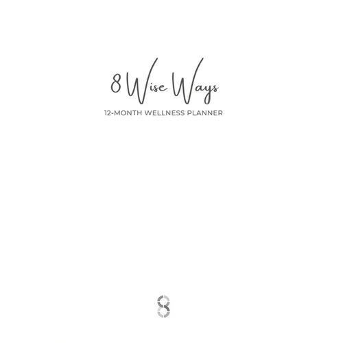 8 Wise Ways 12 Month Wellness Planner: Live the 8Wise Way for Better Mental Health and Wellbeing