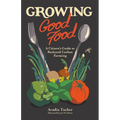 Growing Good Food: A Citizen's Guide to Backyard Farming