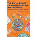 The Social Roots of Asian American Partisanship: From Political Learning to Partisan Leanings