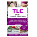 TLC Diet Handbook for Beginners: Full Guide on TLC Diets; How It Works Plus Its Benefits; Dos & Don'ts & What to Consume; A Meal Plan & Some Recipes f