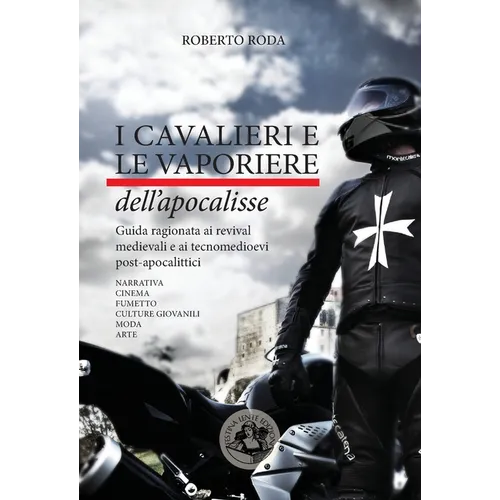 I cavalieri e le vaporiere dell'apocalisse: Guida ragionata ai revival medievali e ai tecnomedioevi post-apocalittici