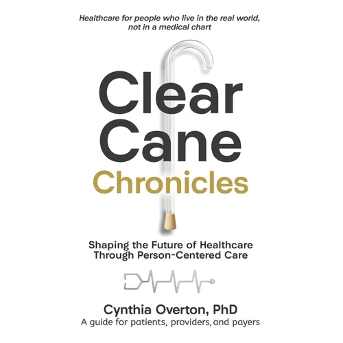 Clear Cane Chronicles: Shaping the Future of Healthcare Through Person-Centered Care