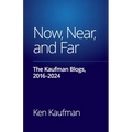 Now, Near, and Far: The Kaufman Blogs, 2016-2024