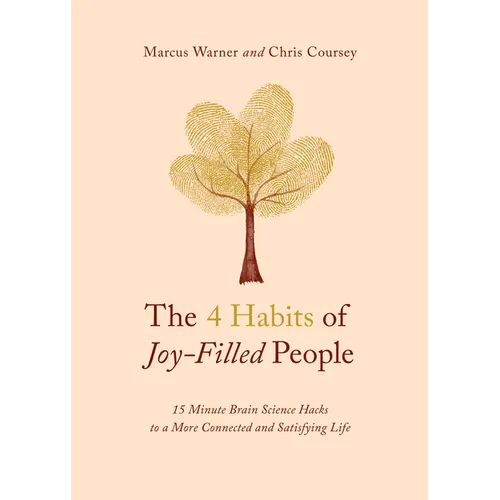 The 4 Habits of Joy-Filled People: 15 Minute Brain Science Hacks to a More Connected and Satisfying Life