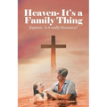 Heaven- It's a Family Thing: Baptism - Is It Really Necessary?