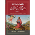 Teologia del Nuevo Testamento - Vol. 1: Magnificando a Dios en Cristo