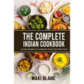 The Complete Indian Cookbook: 140 Easy Recipes For Cooking At Home Tasty Asian Food