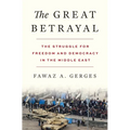 The Great Betrayal: The Struggle for Freedom and Democracy in the Middle East