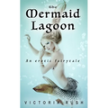 The Mermaid Lagoon. An Erotic Fairytale: Forbidden Fantasies from Magical World