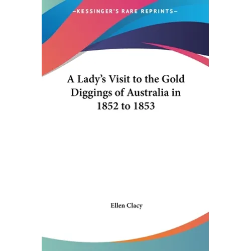 A Lady's Visit to the Gold Diggings of Australia in 1852 to 1853