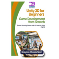 Unity 3D for Beginners: Game Development from Scratch: Create Stunning Games with C# and the Unity Engine