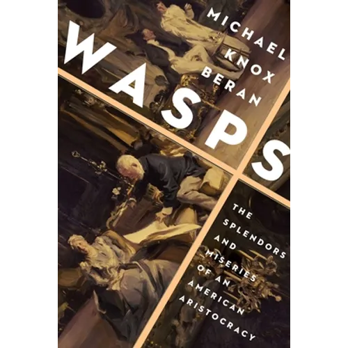 Wasps: The Splendors and Miseries of an American Aristocracy