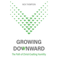 Growing Downward: The Path of Christ-Exalting Humility