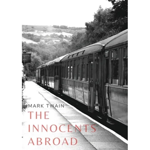 The Innocents Abroad: a travel book by American author Mark Twain published in 1869 which humorously chronicles what Twain called his "Great Pleasure