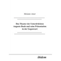 Das Theater der Unterdrückten Augusto Boals und seine Präsentation in der Gegenwart.