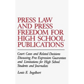 Press Law and Press Freedom for High School Publications: Court Cases and Related Decisions Discussing Free Expression Guarantees and Limitations for