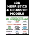 100 Heuristics and Heuristic Models: The Hidden Rules of Smart Thinking Used by Experts, Entrepreneurs, and Machines