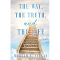 The Way, the Truth, and the Life: Jesus is the Only Way to Heaven