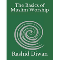 The Basics of Muslim Worship: Imaan, Salaah, Zakaah, Saum, Hajj