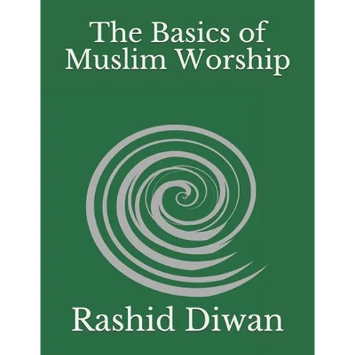 The Basics of Muslim Worship: Imaan, Salaah, Zakaah, Saum, Hajj