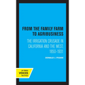 From the Family Farm to Agribusiness: The Irrigation Crusade in California and the West, 1850-1931
