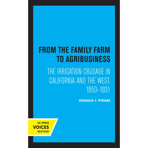 From the Family Farm to Agribusiness: The Irrigation Crusade in California and the West, 1850-1931