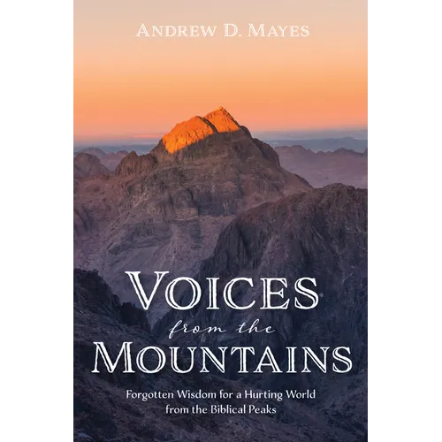 Voices from the Mountains: Forgotten Wisdom for a Hurting World from the Biblical Peaks