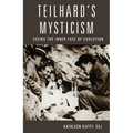 Teilhard's Mysticism: Seeing the Inner Face of Evolution