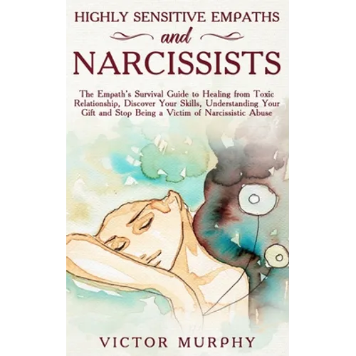 Highly Sensitive Empaths and Narcissists: The Empath's Survival Guide to Healing from Toxic Relationship, Discover Your Skills, Understanding Your Gif