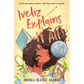 Iveliz Explains It All: (Newbery Honor Award Winner)