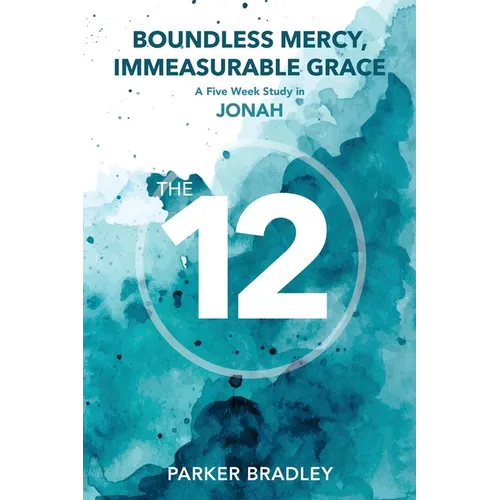 Boundless Mercy, Immeasurable Grace: A Five Week Study In Jonah
