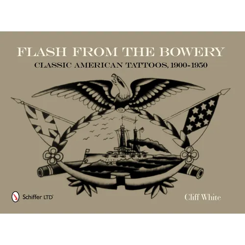 Flash from the Bowery: Classic American Tattoos, 1900-1950 (an Archive of 900+ Vintage Flash Art Pieces from the Golden Age - Nautical Themes, Asian I