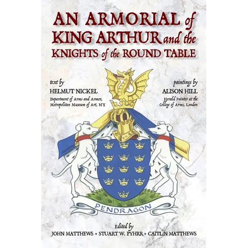 An Armorial of King Arthur and the Knights of the Round Table - Hardcover