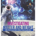 Investigating Matter and Weight Matter Physical Science Grade 3 Children's Science Education Books