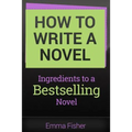 How to Write a Novel: Ingredients to a Bestselling Novel