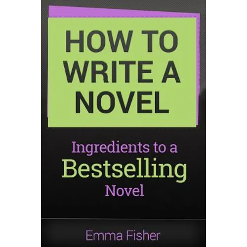 How to Write a Novel: Ingredients to a Bestselling Novel