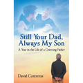 Still Your Dad, Always My Son: A Year in the Life of a Grieving Father