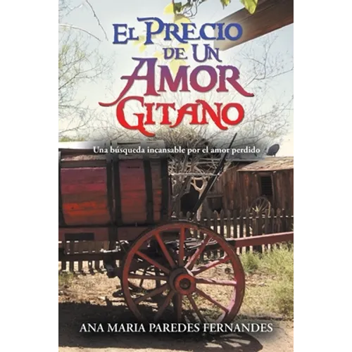 El Precio De Un Amor Gitano: Una Búsqueda Incansable Por El Amor Perdido
